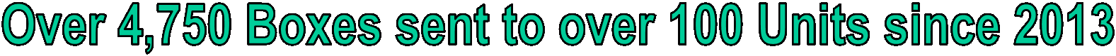  Over 4,750 Boxes sent to over 100 Units since 2013 